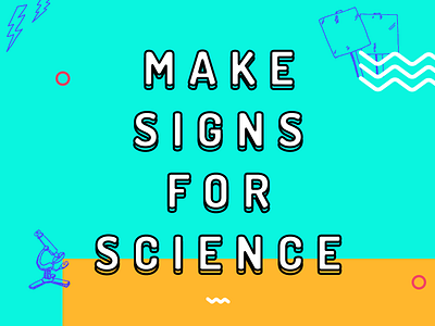 Signs for Science - Make Something That Matters