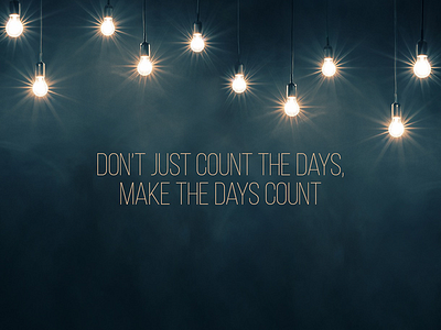 Don't just count the days. Make the days count. calendar