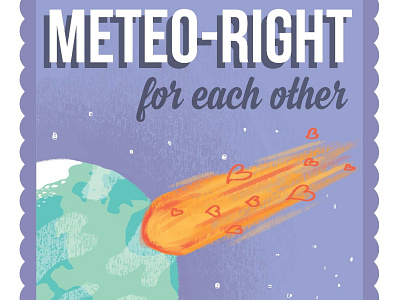 We are meteo-right for each other design digital art earth graphic design illustration love meteor photoshop pun valentine valentines day wacom intuos