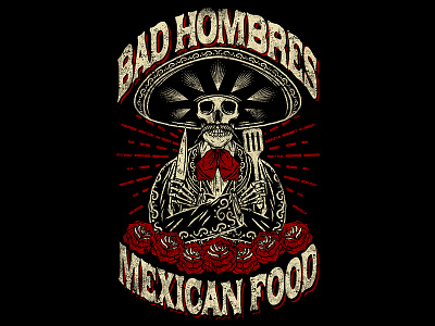 BAD HOMBRES - MEXICAN FOOD badhombre chicano food illustration mariachi mexico skeleton skull traditional tshirt vintage vivamexico