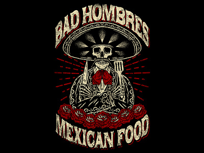 BAD HOMBRES - MEXICAN FOOD