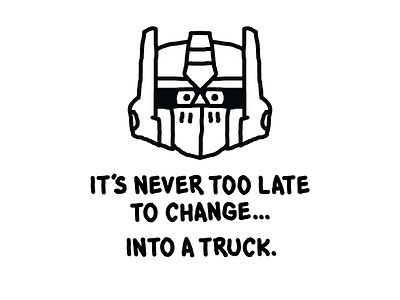 It's Never Too Late black and white heytvm illustration optimist optimus