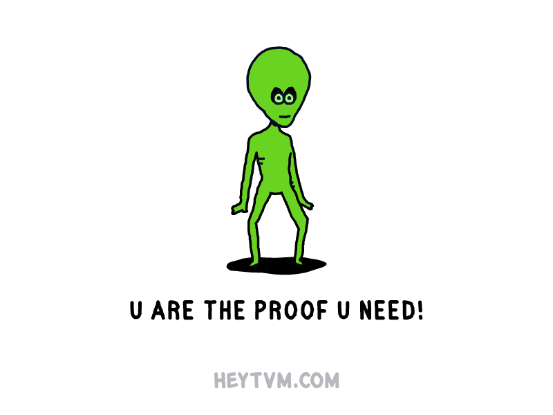 The proof you need alien animation gif heytvm illustration motion positive vibes