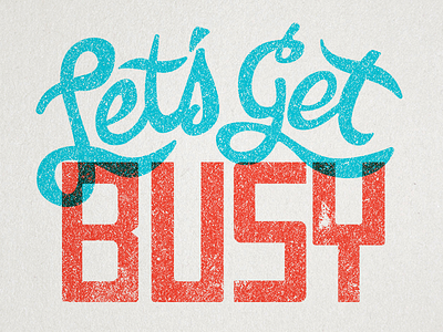 Let's Get Busy lettering script silkscreen text type type illustration typography