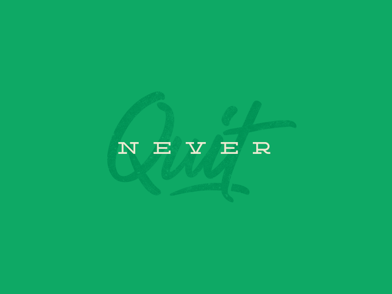 Never Quit never quit script typography