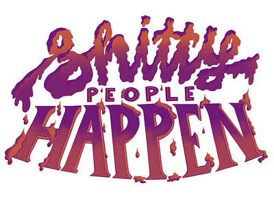 Shitty People Happen drawn letters drippy letters hand lettered hand lettering hand lettering art hand made type letter art lettering letters modern caligraphy shit shitty shitty people type typography