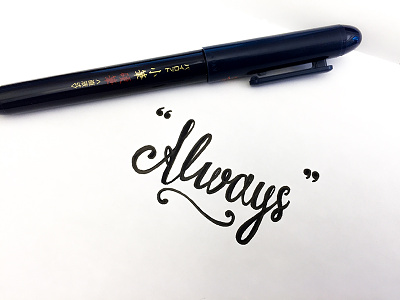 "Always" calligraphy ink lettering pen quotes script type typography