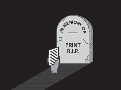 Print Ain't Dead. grave hand illustration paper print rest in peace rip tombstone zombie