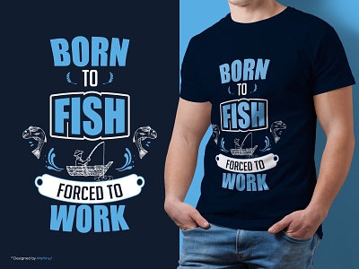 Fishing Custom T-Shirt Design | "Born to Fish, Forced to Work"