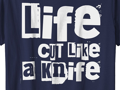 T Shirt Life Short - Life Cut Like A Knife - Life Gets Bad bad life cut knife life t shirt t shirt tshirt