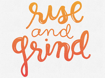 Rise and Grind cursive gradient grind handwriting typography