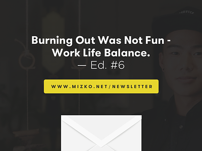Burning Out Was Not Fun - Work Life Balance! design news designer entrepreneur lifestyle news newsletter work life
