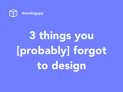 3 things you [probably] forgot to design