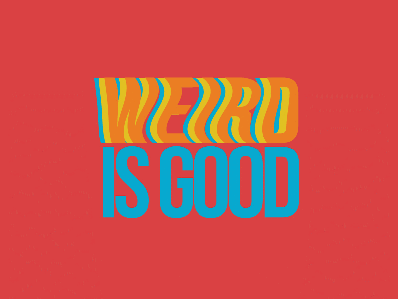 Weird Is Good austin austin texas gif graphic design keep austin weird weird