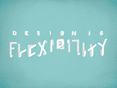 Design is Flexibility
