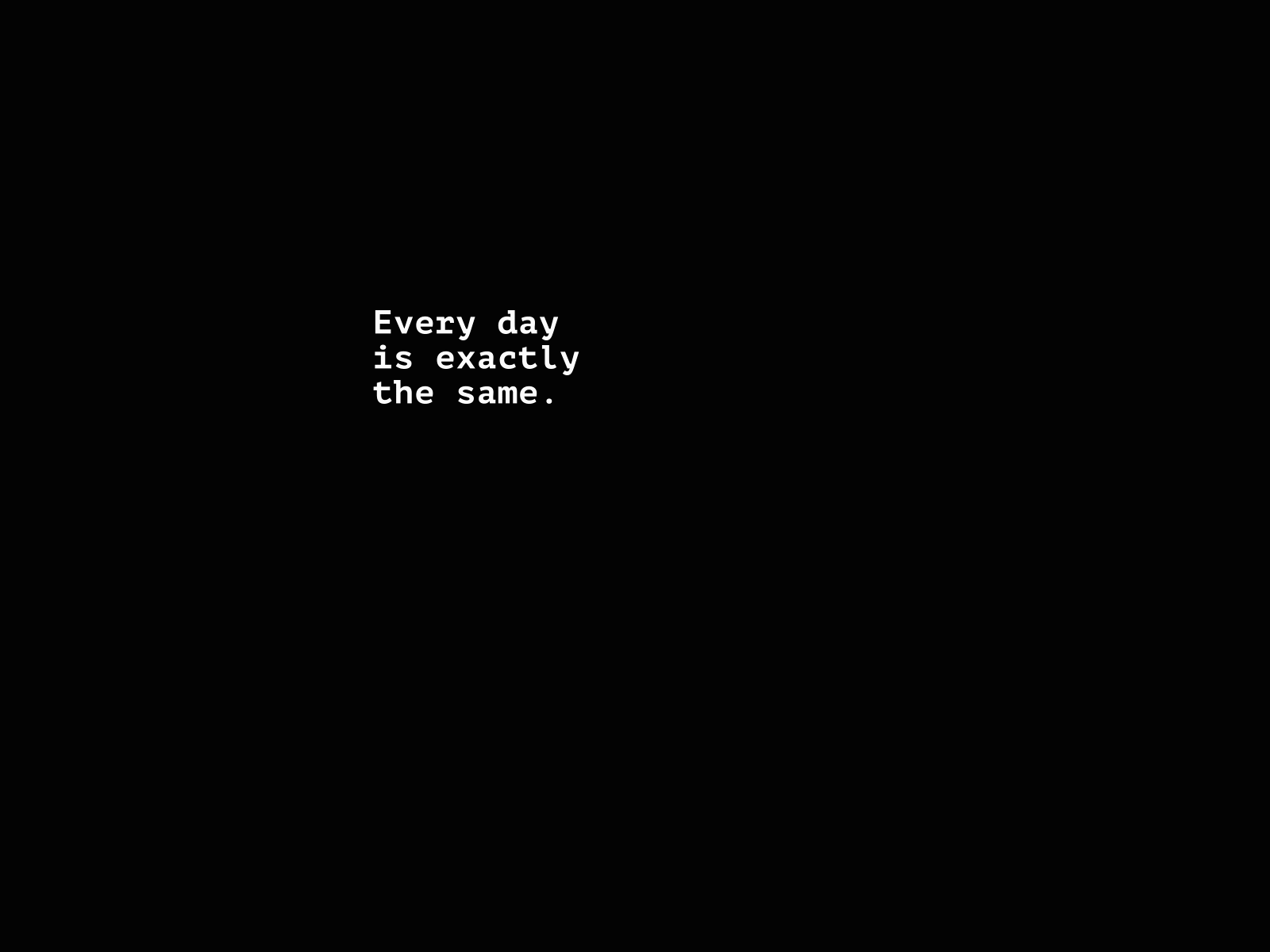 Every Day is Exactly the Same animation typography