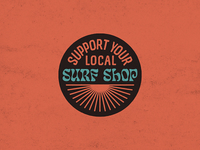 Support Your Local Surf Shop 60s 70s 80s badge badge logo badgedesign branding design illustration lettering local logo logotype psychadelic retro sun surf surfer typography vintage