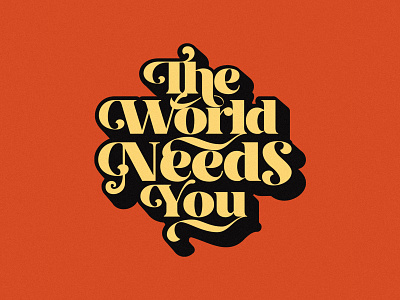 The world needs you