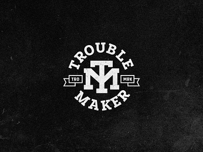 Trouble Maker never stop badge badge logo badgedesign badgelogo branding branding design design logo logodesign type typography