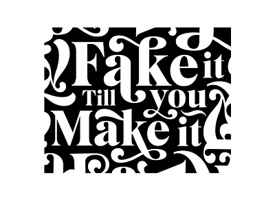 Fake it till you make it design designer graphic design illustration inspiration motivation moto type art typedesign typography vector