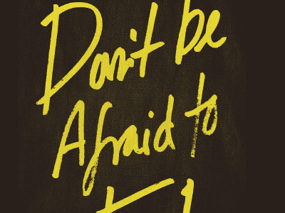 Don't Be Afraid To