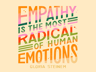 Gloria Steinem Empathy Quote design feminism gloria steinem hand lettering handlettering illustration quote type art typogaphy word art
