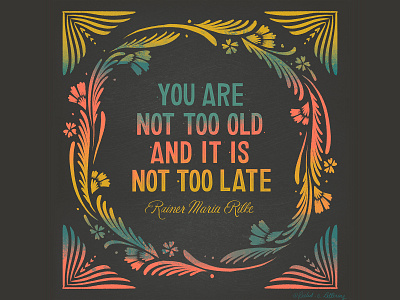 You Are Not Too Old Quote design floral hand lettering handlettering illustration quote type art typogaphy word art