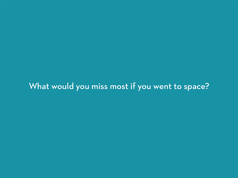 What would you miss most if you went to space?