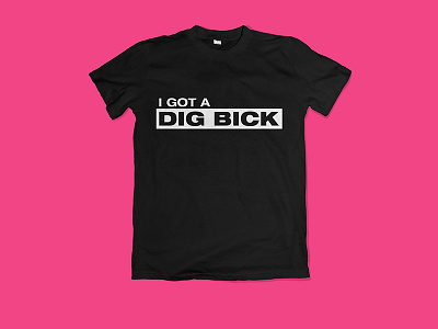 I GOT A DIG BICK black dick digbick graphicdesign minimalist theliminalanimal tshirt type typography