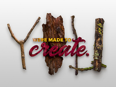 YOU Were Made To Create bark becreative composition create elements garden illustration leaves photoshop sticks sundayplay textures
