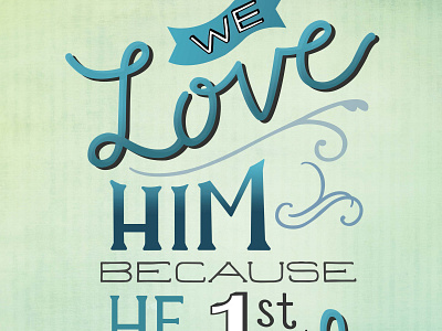 Hand Lettered Poster 1 john 4:19 bible christian design god hand handletter he first loved us inspiration letter lettering poster quote scripture typography verse we love him