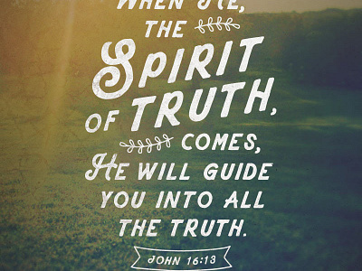 John 16:13 bible church inspirational john 16:13 quote scripture spirit truth type typography verse
