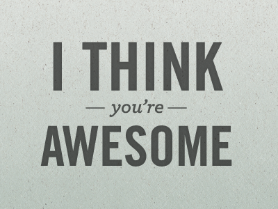 you're awesome archer texture trade gothic typography