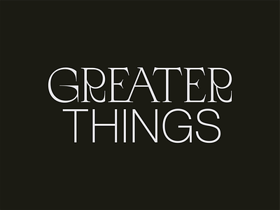 Greater Things branding brutalist church logo logotype type typography workmark