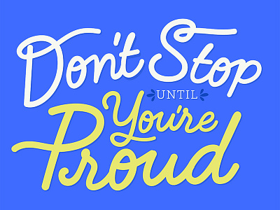 Don't Stop Until You're Proud