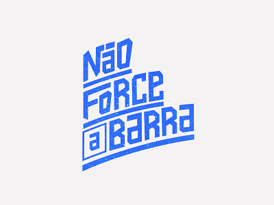 Não Force a barra brasil design expressoesbrasileiras hand-type handmadefont lettering portugues type typography