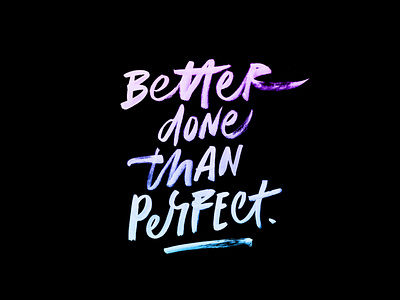 Better done than perfect