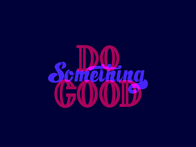 Do something good lettering type typography