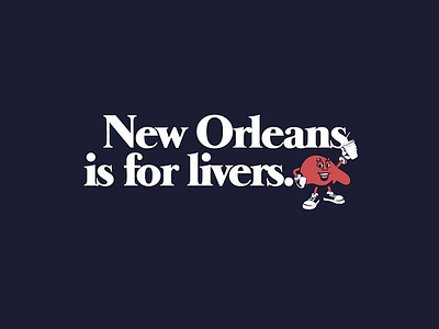 New Orleans is for livers.