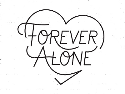 Forever Alone alone forever heart monoline script type typography