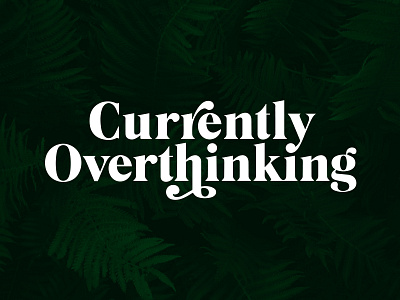 Currently Overthinking