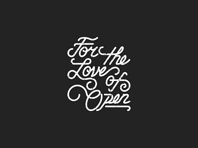 For the Love of Open hand lettering handlettering lettering lettering art lettering logo logotype monoline open source shirt software texture typographic typography