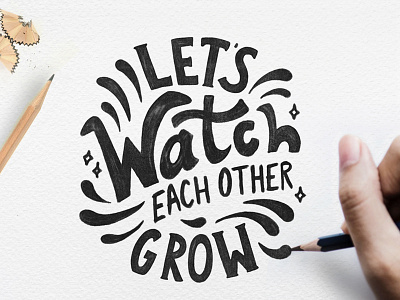WATCH EACH OTHER GROW draw drawing grid hand drawn hand lettering illustration ink lettering pencil quote