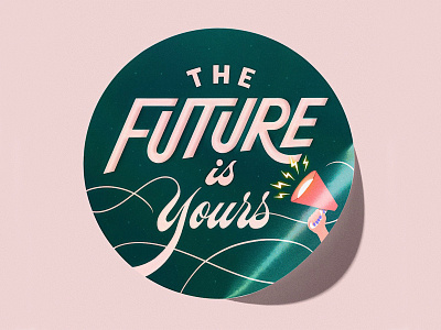 The Future Is Yours - Circle Sticker Design - Women's Day empowerment graphic artist graphic design graphic designer hand lettering handlettering illustrations international womens day lettering lettering art lettering artist motivational sticker art sticker design stickers the future is yours women empowerment women history month women supporting women womens day