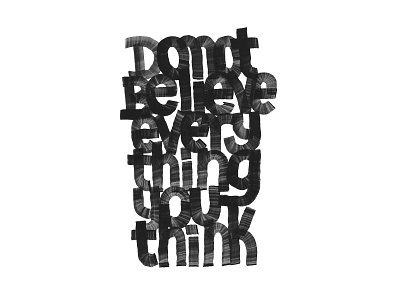 Do Not Believe Everything You Think 36daysoftype blackandwhite calligraphy calligraphy and lettering artist customlettering letter lettering typography