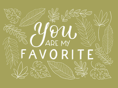 You are my Favorite calligraphy handlettered handlettering illustration leaf tropical typography