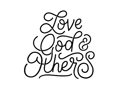 Love God & Others black white calligraphy design god handlettered handlettering love monoline monoline script script scripture scriptures typography