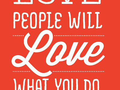 Love What You Do advice hand drawn handwritten love people typography widsom script