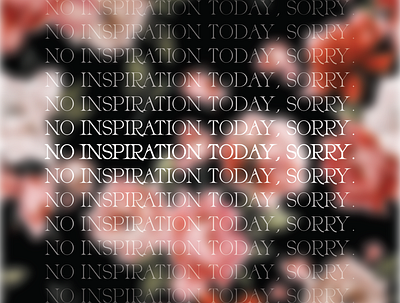 No Inspiration. art design inspiration typography
