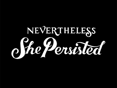 Nevertheless, She Persisted